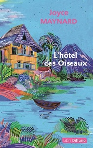 Joyce Maynard - L'hôtel des oiseaux.