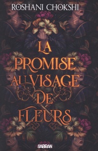 Roshani Chokshi - La promise au visage de fleurs.