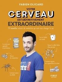 Fabien Olicard - Votre cerveau est définitivement extraordinaire - 50 nouvelles astuces de mentaliste qui vont vous changer la vie.