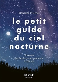 Blandine Pluchet - Le petit guide du ciel nocturne - Observer les étoiles et les planètes à l'oeil nu.