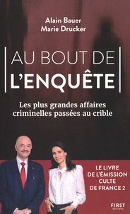 Alain Bauer et Marie Drucker - Au bout de l'enquête - Les plus grandes affaires criminelles passées au crible.