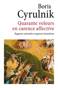 Boris Cyrulnik - Quarante voleurs en carence affective - Bagarres animales et guerres humaines.