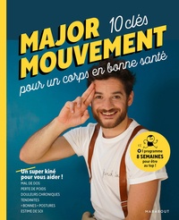  Major Mouvement - Major mouvement : Mes 10 clés pour un corps en bonne santé - Mal de dos - Perte de poids - Douleurs chroniques  Tendinites- Bonnes postures.