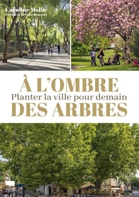 Caroline Mollie - A l'ombre des arbres - Planter la ville pour demain.