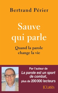 Bertrand Périer - Sauve qui parle - Quand la parole change la vie.