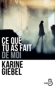 Karine Giebel - Ce que tu as fait de moi.