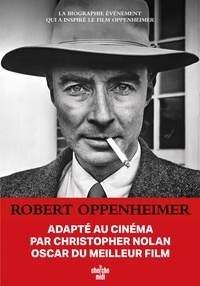 Kai Bird et Martin J. Sherwin - Robert Oppenheimer - Triomphe et tragédie d'un génie.