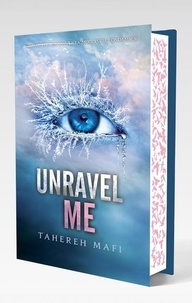 Tahereh Mafi - Shatter Me  : Unravel me.