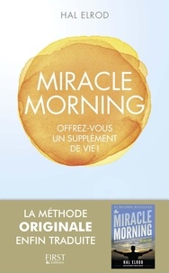 Hal Elrod - Miracle morning - Offrez-vous un supplément de vie.