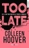 Colleen Hoover - Too late.