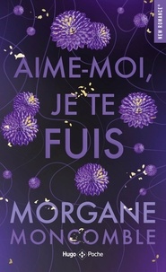 Morgane Moncomble - Aime-moi, je te fuis.