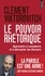 Clément Viktorovitch - Le Pouvoir rhétorique - Apprendre à convaincre et à décrypter les discours.