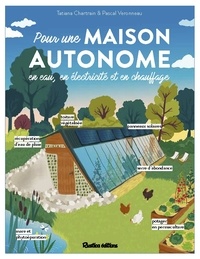 Tatiana Chartrain et Pascal Veronneau - Pour une maison autonome - En eau, en électricité et en chauffage.