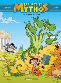 Christophe Cazenove et Philippe Larbier - Les petits mythos Tome 3 : Les titans sont durs.