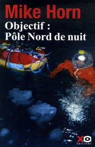 Mike Horn - Objectif : Pôle Nord de nuit.