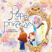 Dana Blue - Papa est une princesse.