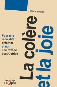 Patrick Viveret - La colère et la joie - Pour une radicalité créatrice et non une révolte déstructrice.