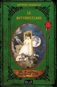 Antoine Candeille - Le ButterflyLand Tome 2 : Résurrection.