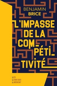 Benjamin Brice - L'impasse de la compétitivité.