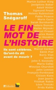 Thomas Snégaroff - Le fin mot de l'histoire - Ils sont célèbres. Qu'ont-ils dit avant de mourir ?.