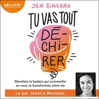 Jen Sincero et Jessica Monceau - Tu vas tout dé-chi-rer ! - You are a badass : Réveillez la badass qui sommeille en vous et transformez votre vie.