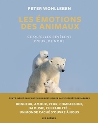 Peter Wohlleben - Les émotions des animaux - Ce qu'elle révèlent d'eux, de nous.