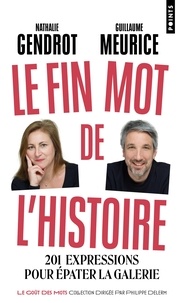 Nathalie Gendrot et Guillaume Meurice - Le fin mot de l'histoire - 201 expressions pour épater la galerie.