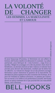 Bell Hooks - La volonté de changer - Les hommes, la masculinité et l'amour.