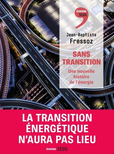 Sans transition. Une nouvelle histoire de l'énergie