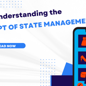 Understanding the Concept of State in Flutter A Comprehensive Guide