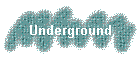 Underground