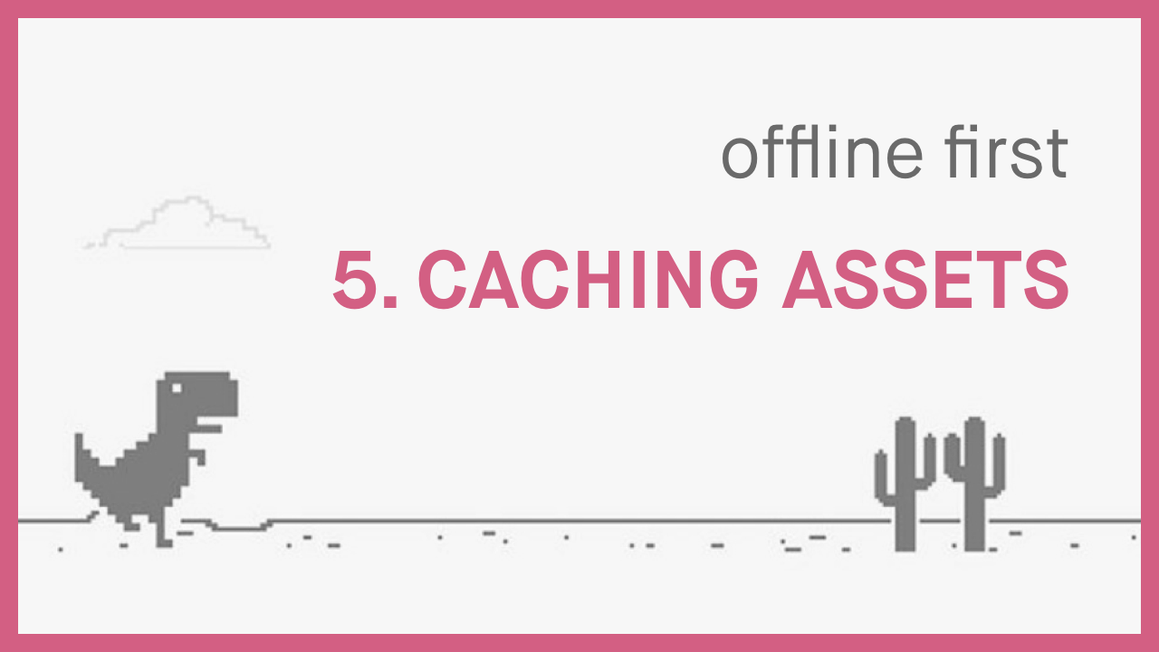 Part 5 - Handling Assets while Offline