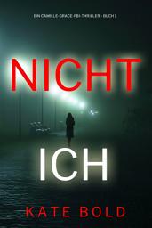 Icon image Nicht ich (Ein Camille-Grace-FBI-Thriller - Buch 1)