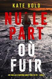 Icon image Nulle part où fuir (Un thriller à suspense Harley Cole du FBI – Livre 3)