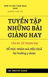 Icon image Tuyển tập những bài giảng hay của Bs. Lê Trọng Đại: Để HỌC NHÀN MÀ HIỆU QUẢ tại trường y dược