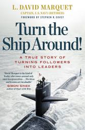 Icon image Turn The Ship Around!: A True Story of Turning Followers into Leaders