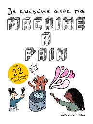 Icon image Je Cuisine avec ma Machine à Pain: + de 22 délicieuses recettes de plats de tous les jours à réaliser avec sa machine à pain !