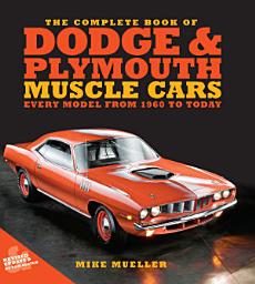 Icon image The Complete Book of Dodge and Plymouth Muscle Cars: Every Model from 1960 to Today