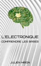 Icon image L'ELECTRONIQUE : COMPRENDRE LES BASES