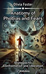 Icon image Anatomy of Phobias and Fears: Strategies for Confrontation and Liberation