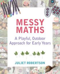 Icon image Messy Maths: A playful, outdoor approach for early years