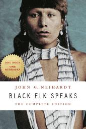 Icon image Black Elk Speaks: The Complete Edition