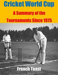 Icon image Cricket World Cup: A Summary of the Tournaments Since 1975