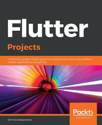 Icon image Flutter Projects: A practical, project-based guide to building real-world cross-platform mobile applications and games