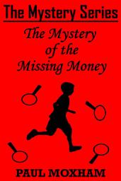 Icon image The Mystery of the Missing Money (The Mystery Series Short Story 1)