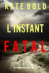 Icon image L'instant Fatal (Un Thriller d'Alexa Chase – Tome 4)