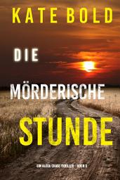 Icon image Die mörderische Stunde (Ein Alexa Chase Thriller – Buch 3)