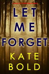 Icon image Let Me Forget (An Ashley Hope Suspense Thriller—Book 5)