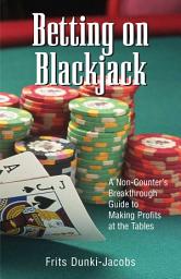 Icon image Betting On Blackjack: A Non-Counter's Breakthrough Guide to Making Profits at the Tables