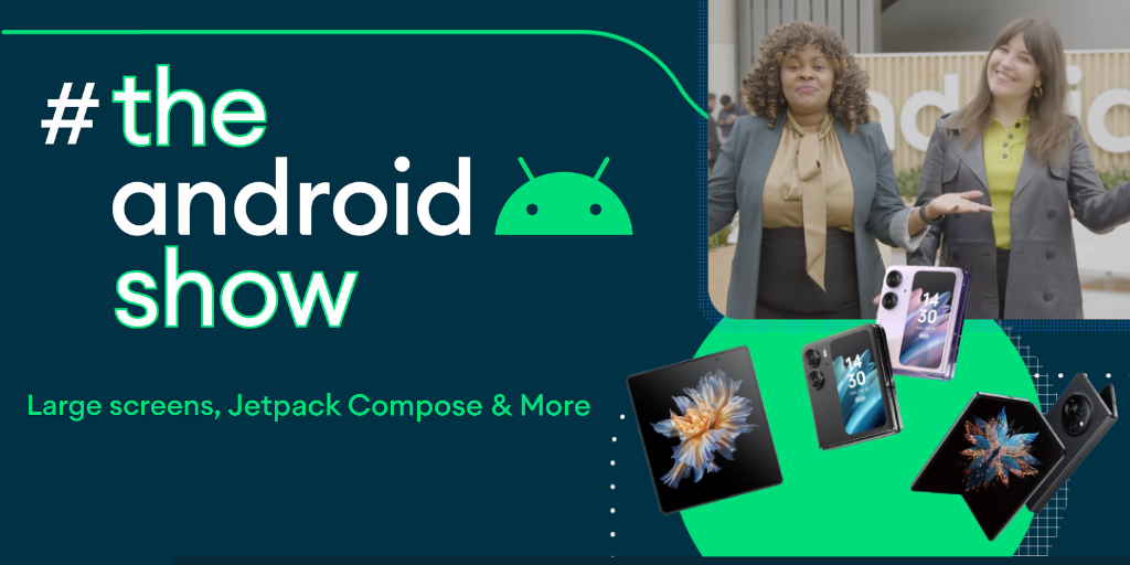 Happening now! Unpacking the latest in large screens and foldables + MAD Skills on #TheAndroidShow